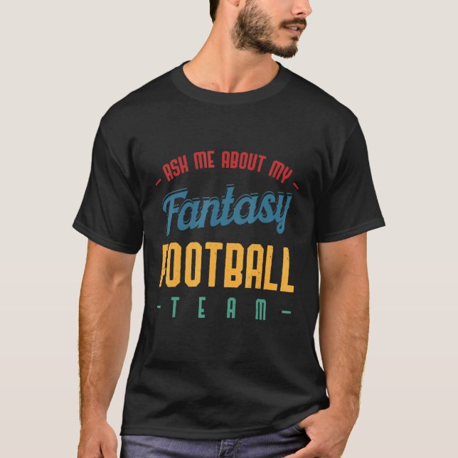 Ask Me About My Fantasy Football Team  Draft T-Shirt (Front)