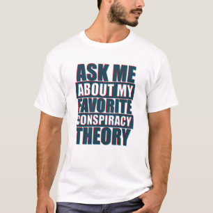 Ask me about my favourite conspiracy theory T-Shirt