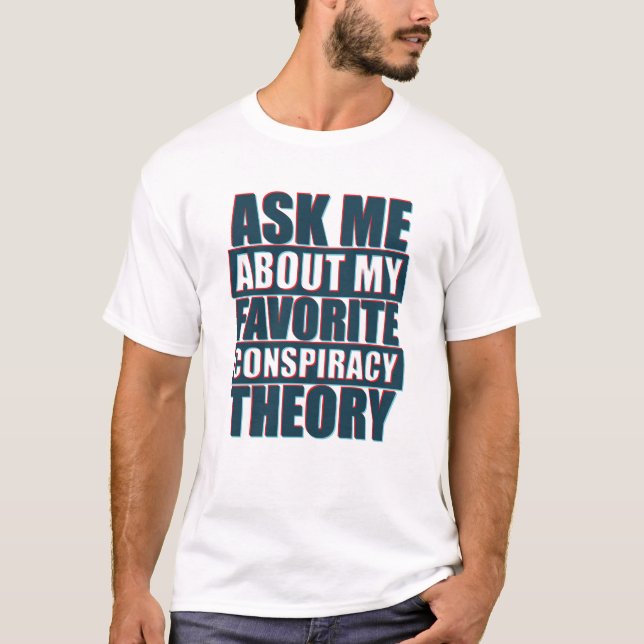 Ask me about my favourite conspiracy theory T-Shirt (Front)
