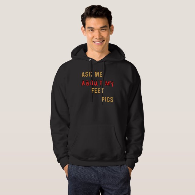 Ask Me About My Feet Pics Hoodie (Front Full)