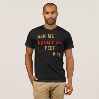 Ask Me About My Feet Pics T-Shirt