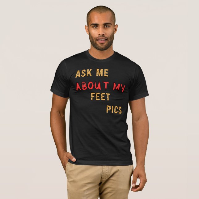Ask Me About My Feet Pics T-Shirt (Front Full)