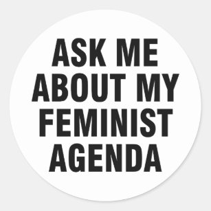 Ask me about my feminist agenda classic round sticker