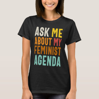 Ask Me About My Feminist Agenda  Feminist Women's  T-Shirt