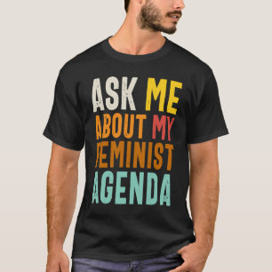 Ask Me About My Feminist Agenda Feminist Women's T-Shirt