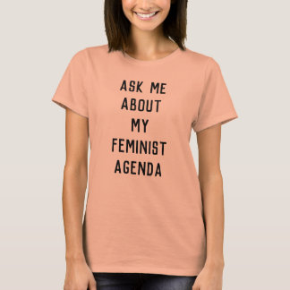 Ask Me About My Feminist Agenda T-Shirt