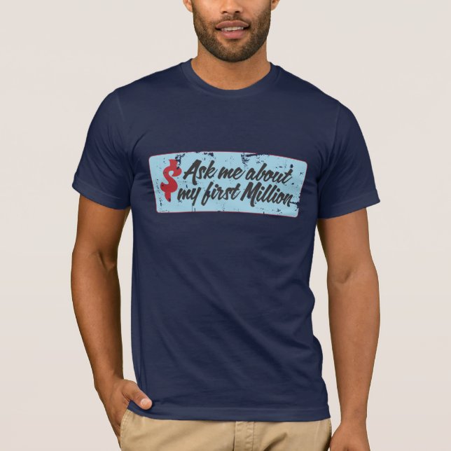 Ask me about my first million T-Shirt (Front)
