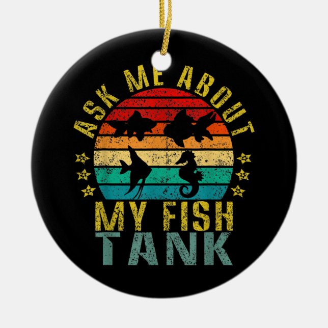 Ask Me About My Fish Tank Funny Retro  Ceramic Ornament (Front)