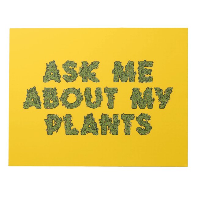 Ask Me About My For Plants Notepad (Front)