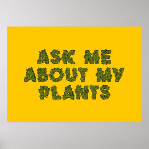 Ask Me About My For Plants Poster