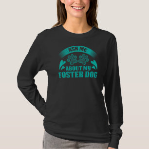Ask Me About My Foster Dog For Animal Abuse Awaren T-Shirt
