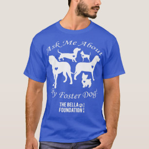 Ask Me About My Foster Dog Rescue Dogs T-Shirt