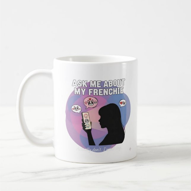 Ask Me About My Frenchie Funny Dog Mum Obsession D Coffee Mug (Left)
