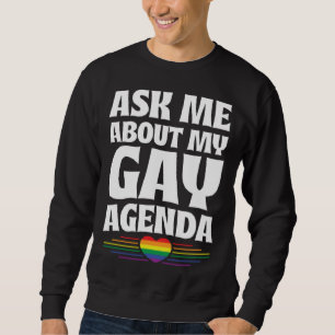 Ask Me About My Gay Agenda  Cute LGBTQ Pride Flag  Sweatshirt