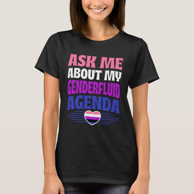 Ask Me About My Genderfluid Agenda Heart Love T-Shirt (Front)