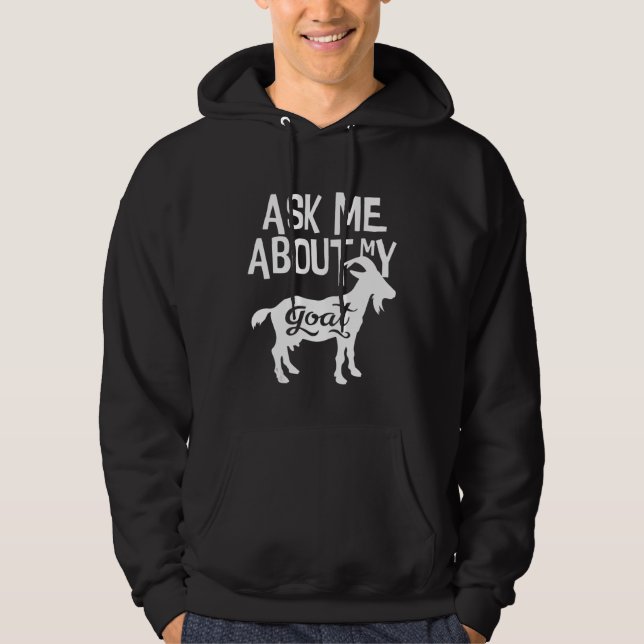 Ask Me About My Goat  Goat Farmer Hoodie (Front)
