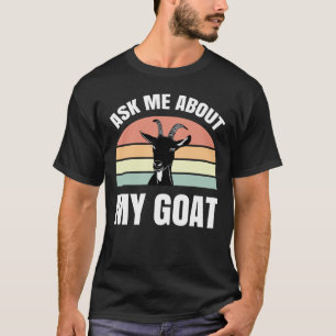 Ask Me About My Goat T-Shirt