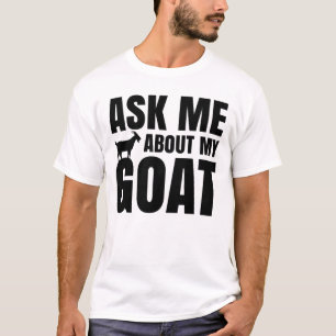 Ask Me About My Goat T-Shirt