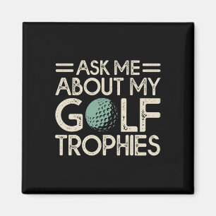 Ask Me About My Golf Trophies Magnet