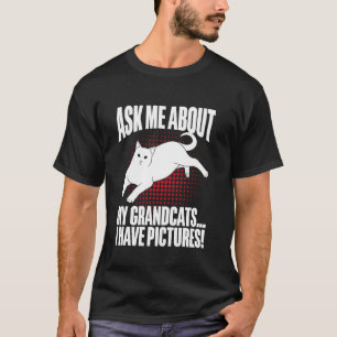 Ask Me About My Grandcats I Have Pictures Cat Gran T-Shirt