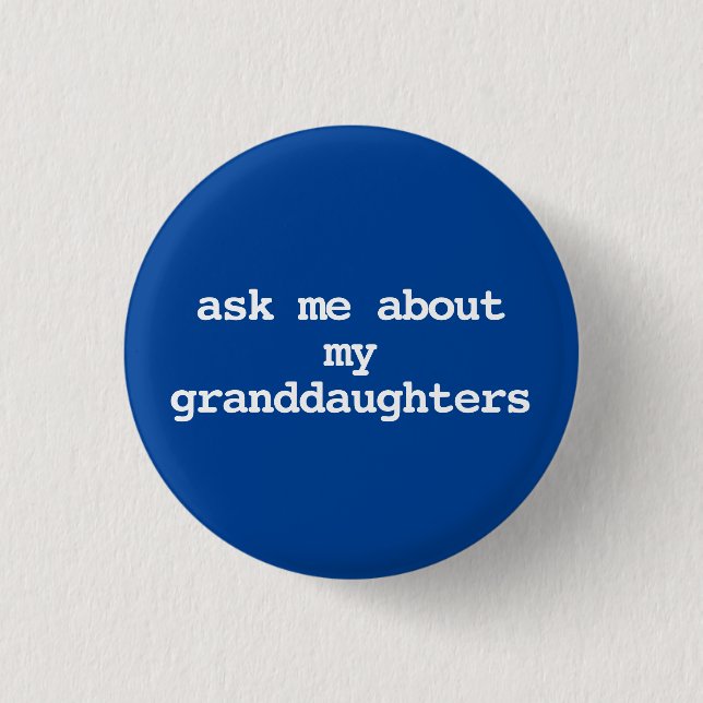 ask me about my granddaughters Button (Front)
