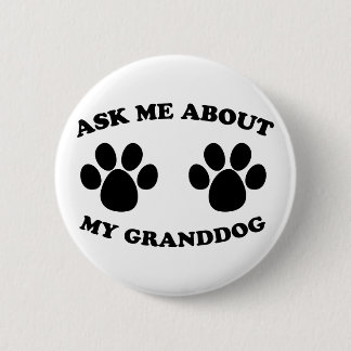 Ask Me About My Granddog 6 Cm Round Badge