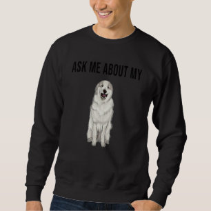 Ask Me About My Great Pyrenee Dog Sweatshirt