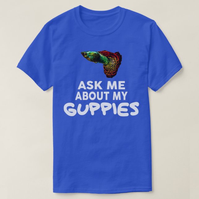 Ask Me About My Guppies Shirt Guppy Fish (Design Front)