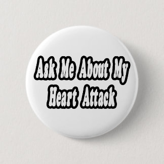 Ask Me About My Heart Attack 6 Cm Round Badge