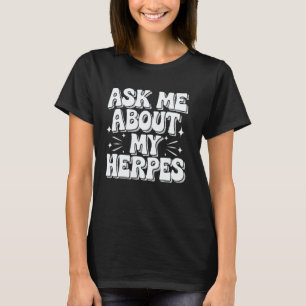 Ask Me About My Herpes T-Shirt