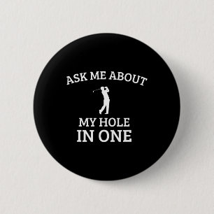 Ask Me About My Hole In One  6 Cm Round Badge