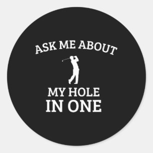 Ask Me About My Hole In One Classic Round Sticker