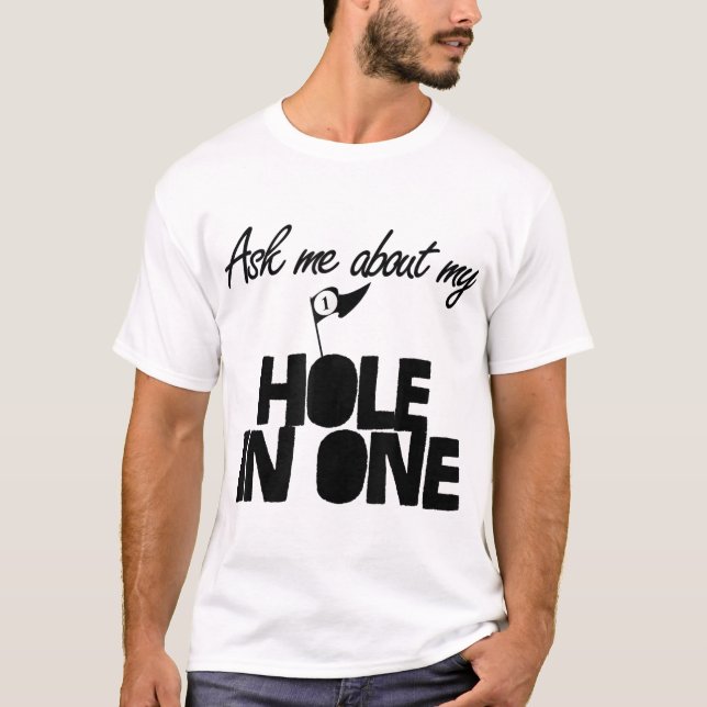 Ask Me About My Hole In One funny golf T-Shirt (Front)