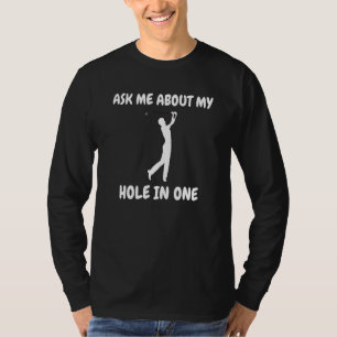 Ask Me About My Hole In One Golfing Golf 1 T-Shirt