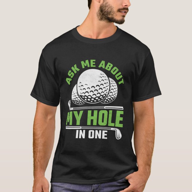 Ask Me About My Hole In One T-Shirt (Front)