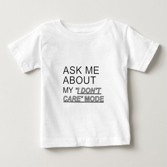 Ask Me About My I Don't Care Mode Baby T-Shirt (Front)