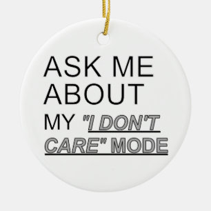 Ask Me About My I Don't Care Mode Ceramic Ornament