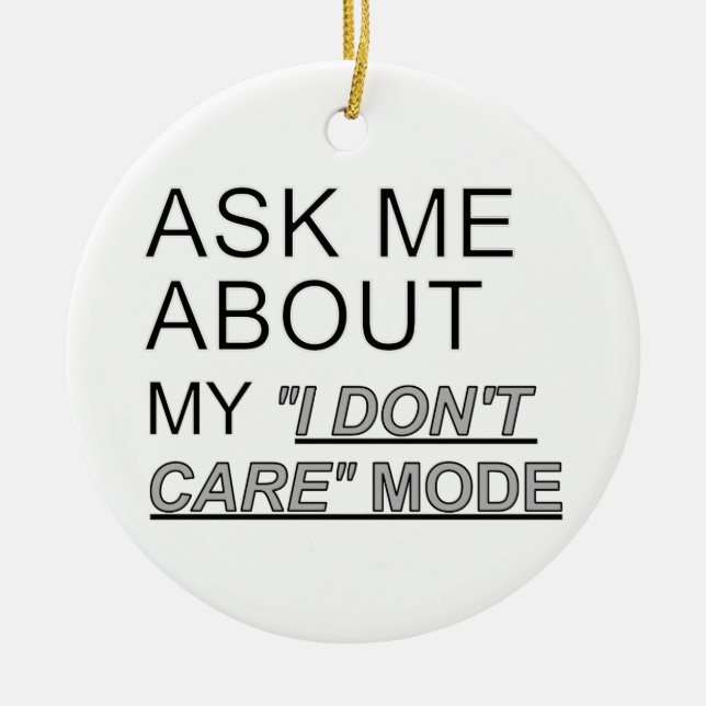 Ask Me About My I Don't Care Mode Ceramic Ornament (Front)