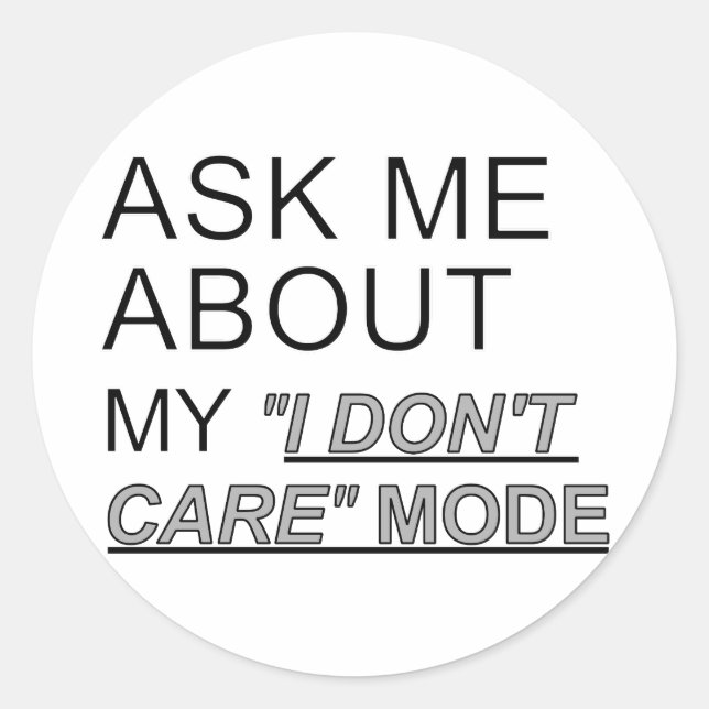 Ask Me About My I Don't Care Mode Classic Round Sticker (Front)