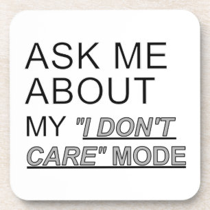 Ask Me About My I Don't Care Mode Coaster