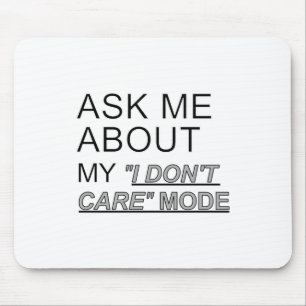 Ask Me About My I Don't Care Mode Mouse Pad
