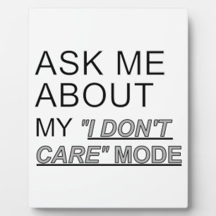 Ask Me About My I Don't Care Mode Plaque