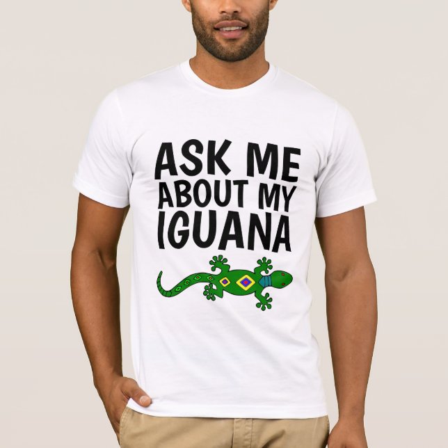 ASK ME ABOUT MY IGUANA T-shirts (Front)