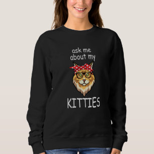 Ask Me About My Kitties Funny Maine Coon Cat Sweatshirt