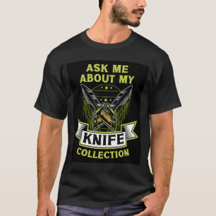 ask me about my knife collection  Knife T-Shirt