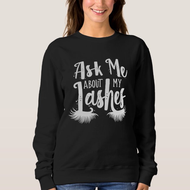 Ask Me About My Lashes  Makeup Lash Artist Women Sweatshirt (Front)