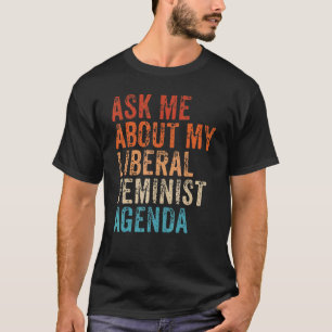 Ask Me About My Liberal Feminist Agenda Vintage Re T-Shirt