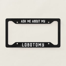Ask me about my lobotomy funny licence plate frame