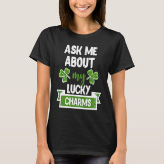 Ask Me About My Lucky Charms Patrick's Day Paddys  T-Shirt