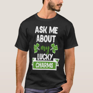 Ask Me About My Lucky Charms Patrick's Day Paddys T-Shirt